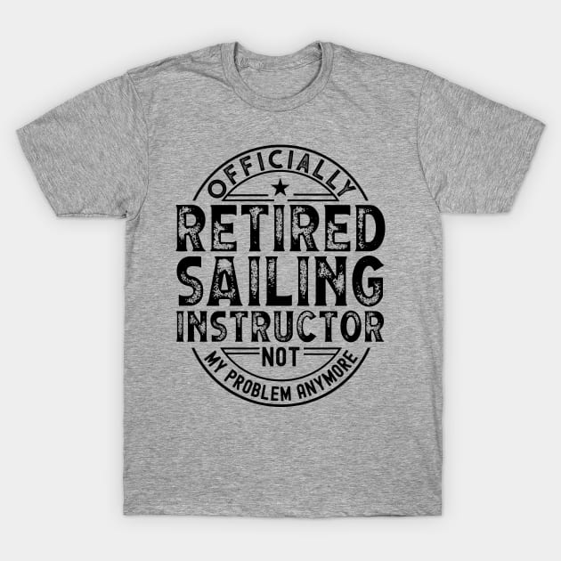 Retired Sailing Instructor T-Shirt by Stay Weird